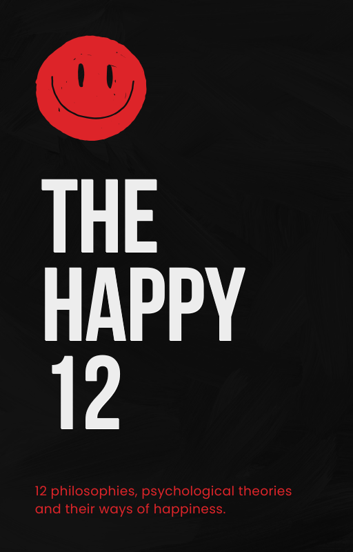 The Happy 12: Philosophies, Psychological Theories and Their Ways of Happiness.